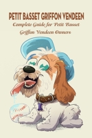 Petit Basset Griffon Vendeen: Complete Guide for Petit Basset Griffon Vendeen Owners: Things You Didn't Know about The Petit Basset Griffon B09DMTZH1P Book Cover