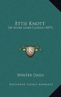 Ettie Knott: Or Silver Lined Clouds 1120278902 Book Cover