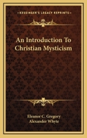 An Introduction To Christian Mysticism 1425498477 Book Cover