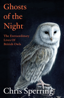Ghosts of the Night: The Extraordinary Lives of British Owls 0008659206 Book Cover