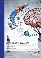L'Avenir de l'humanité: Vers des changements inévitables, Science ou fiction ? (French Edition) 2342389108 Book Cover