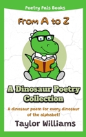 A-to-Z: A Dinosaur Poetry Collection: A dinosaur poem for every dinosaur of the alphabet! B0BRDHRBYQ Book Cover