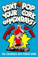 Don't Pop Your Cork on Mondays!: The Children's Anti-Stress Book 0933849184 Book Cover
