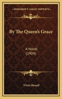 By the Queen's Grace: A Novel 0548665125 Book Cover