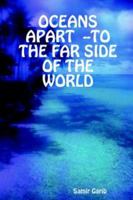 OCEANS APART --TO THE FAR SIDE OF THE WORLD 1411618122 Book Cover