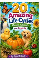 20 Amazing Life Cycles: Plants, Animals and Insects B0HFQLB635 Book Cover