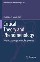 Critical Theory and Phenomenology: Polemics, Appropriations, Perspectives 3031276175 Book Cover
