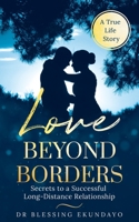 Love Beyond Borders: Secrets to a Successful Long-Distance Relationship 1698460996 Book Cover