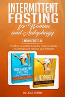 Intermittent Fasting For Women And Autophagy: 2 Manuscripts In 1: The Most complete Guide for Heal your Body, Loss Weight and improve your Lifestyle 1801856451 Book Cover
