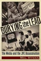 Burying the Lead: The Media and the JFK Assassination 1634241878 Book Cover