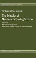 The Behaviour of Nonlinear Vibrating Systems, Vol 2: Advanced Concepts and Applications to Multi-Degree-Of-Freedom Systems 0792303695 Book Cover