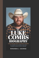 LUKE COMBS BIOGRAPHY: From Carolina Roots to Country Stardom - The Journey of a Humble Star Who Changed Country Music Forever B0DYYKR9YS Book Cover