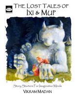 The Lost Tales of Ixi and Mup: Story Starters for Imaginative Minds 1546655255 Book Cover