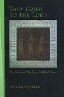They Cried to the Lord: The Form and Theology of Biblical Prayer 0800627628 Book Cover