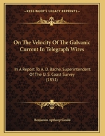 On The Velocity Of The Galvanic Current In Telegraph Wires 1166555372 Book Cover