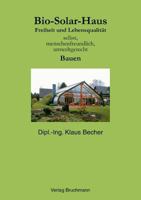 Bio Solar Haus: Freiheit und Lebensqualität selbst, menschenfreundlich, umweltgerecht Bauen 3831142467 Book Cover