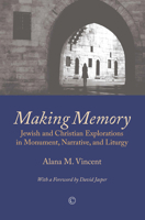 Making Memory: Jewish and Christian Explorations in Monument, Narrative, and Liturgy 0227174313 Book Cover