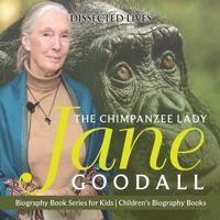 The Chimpanzee Lady: Jane Goodall - Biography Book Series for Kids Children's Biography Books 154191242X Book Cover