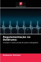 Regulamentação no Doldrums:: O Estado e o sector privado da saúde no Bangladesh 6203345776 Book Cover