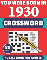 You Were Born In 1930: Crossword: Enjoy Your Holiday And Travel Time With Large Print 80 Crossword Puzzles And Solutions Who Were Born In 193 B08Y4R8Y83 Book Cover