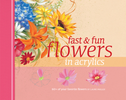 Fast & Fun Flowers in Acrylics 1581808275 Book Cover