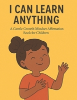 I Can Learn Anything: A Gentle Growth-Mindset Affirmation Book for Children (Little Leap Affirmation Series) B0G71223HS Book Cover