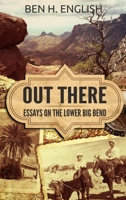 Out There: Essays on the Lower Big Bend 1647380251 Book Cover