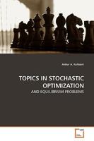 TOPICS IN STOCHASTIC OPTIMIZATION: AND EQUILIBRIUM PROBLEMS 3639180631 Book Cover