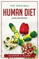 The Original Human Diet: Guide and Recipes 180476986X Book Cover