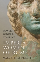 The Imperial Women of Rome: Power, Gender, Context 0197777007 Book Cover