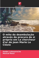 O mito da deambulação através da procura de si próprio em Le chercheur d'or de Jean Marie Le Clézio (Portuguese Edition) 6208503981 Book Cover