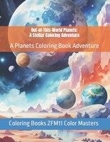 Out-of-This-World Planets: A Stellar Coloring Adventure: A Planets Coloring Book Adventure B0CCCVTCK5 Book Cover