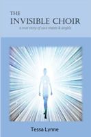 The Invisible Choir: A True Story of Soul Mates & Angels 1945333103 Book Cover