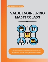 Value Engineering Masterclass: Wie Sie Projektwert steigern, Funktionen verbessern und Kosten gezielt reduzieren (German Edition) 3852282292 Book Cover