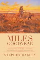 MILES GOODYEAR: THE ADVENTURES OF THE ONLY CONNECTICUT MOUNTAIN MAN IN THE ROCKY MOUNTAIN WEST 166554127X Book Cover