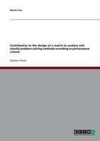 Contribution to the design of a matrix to analyse and classify problem solving methods according to performance criteria 3638709086 Book Cover