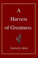 A Harvest of Greatness 0595382215 Book Cover