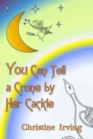 You Can Tell A Crone By Her Cackle 1502750287 Book Cover