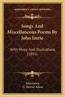 Songs And Miscellaneous Poems By John Imrie: With Music And Illustrations 1347396136 Book Cover