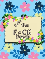 Calm the F * ck Down: An Irreverent Adult Coloring Book with Flowers Falango,Lions, Elephants, Owls, Horses, Dogs, Cats, and Many More 1651189102 Book Cover