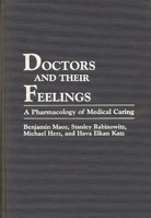 Doctors and Their Feelings: A Pharmacology of Medical Caring 0275939901 Book Cover