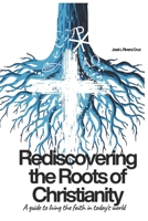 Rediscovering the Roots of Christianity: A Guide to Living the Faith in Today's World B0H15H1T7B Book Cover