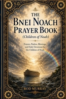 SIDDUR BNEI NOACH: A Prayer Book for the Children of Noah: Daily Prayer, Moral Reflection, Seventh-Day Remembrance, and Holy-Time Readings B0GZNCR1N7 Book Cover