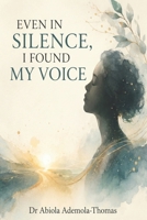 Even in Silence, I Found My Voice B0H7PXNRJ3 Book Cover