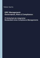GRC Management-Governance, Risk & Compliance: IT-Sicherheit als integrierter Bestandteil eines Compliance-Managements 3347186990 Book Cover