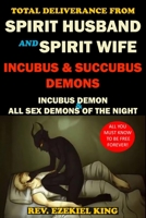 Total Deliverance from Spirit Husband and Spirit Wife: Incubus and Succubus Demons 1790958962 Book Cover