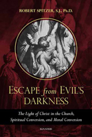 Escape From Evil's Darkness: The Light of Christ in the Church, Spiritual Conversion, and Moral Conversion 1621644189 Book Cover