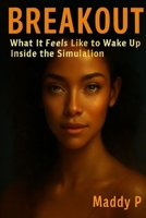 BREAKOUT: What It Feels Like To BreakOut The Simulation B0F8C753GS Book Cover