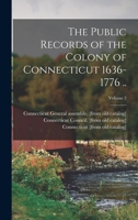 The Public Records of the Colony of Connecticut 1636-1776 .. Volume 2 - Primary Source Edition 1016164262 Book Cover