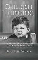 Childish Thinking: How the Church Keeps Us Stuck in Sunday School B087RC7KTL Book Cover